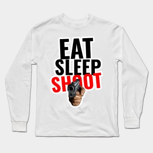 EAT SLEEP SHOOT Long Sleeve T-Shirt